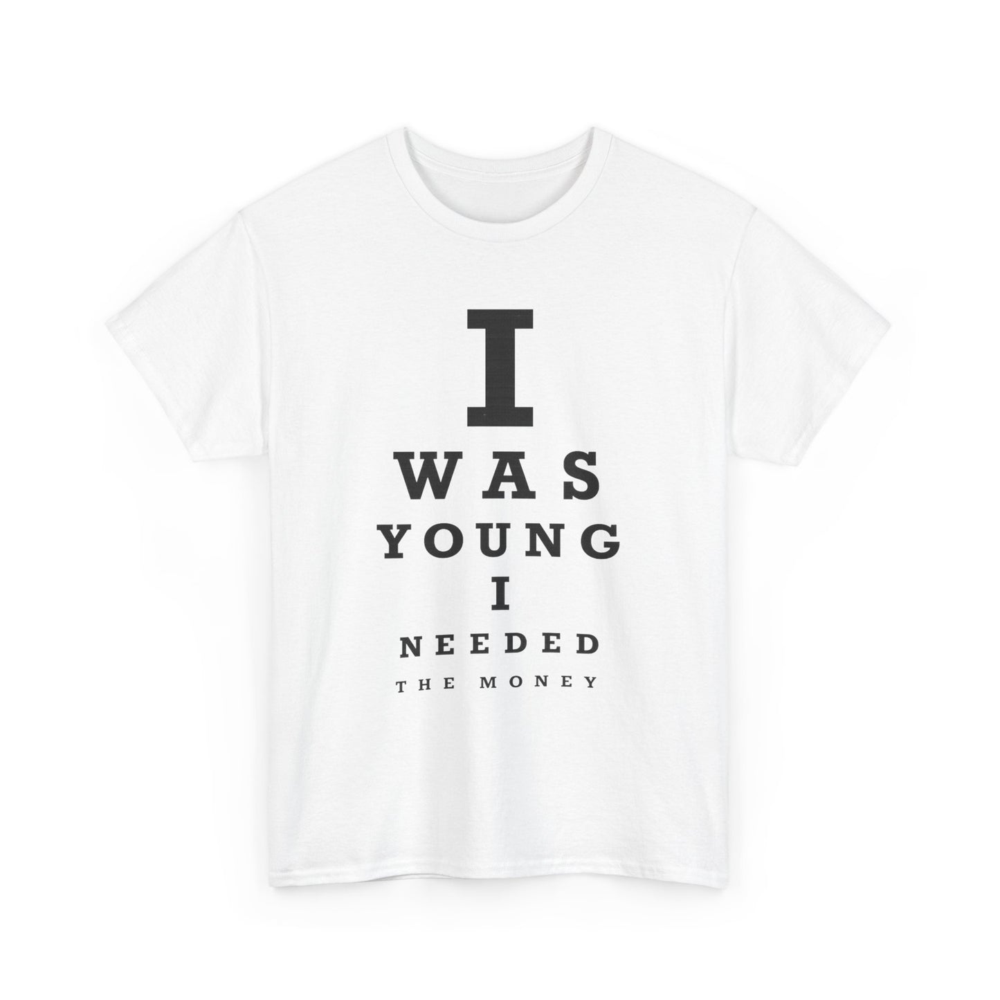 T-Shirt — 'I Was Young I Needed The Money' Eye Chart Humor Tee