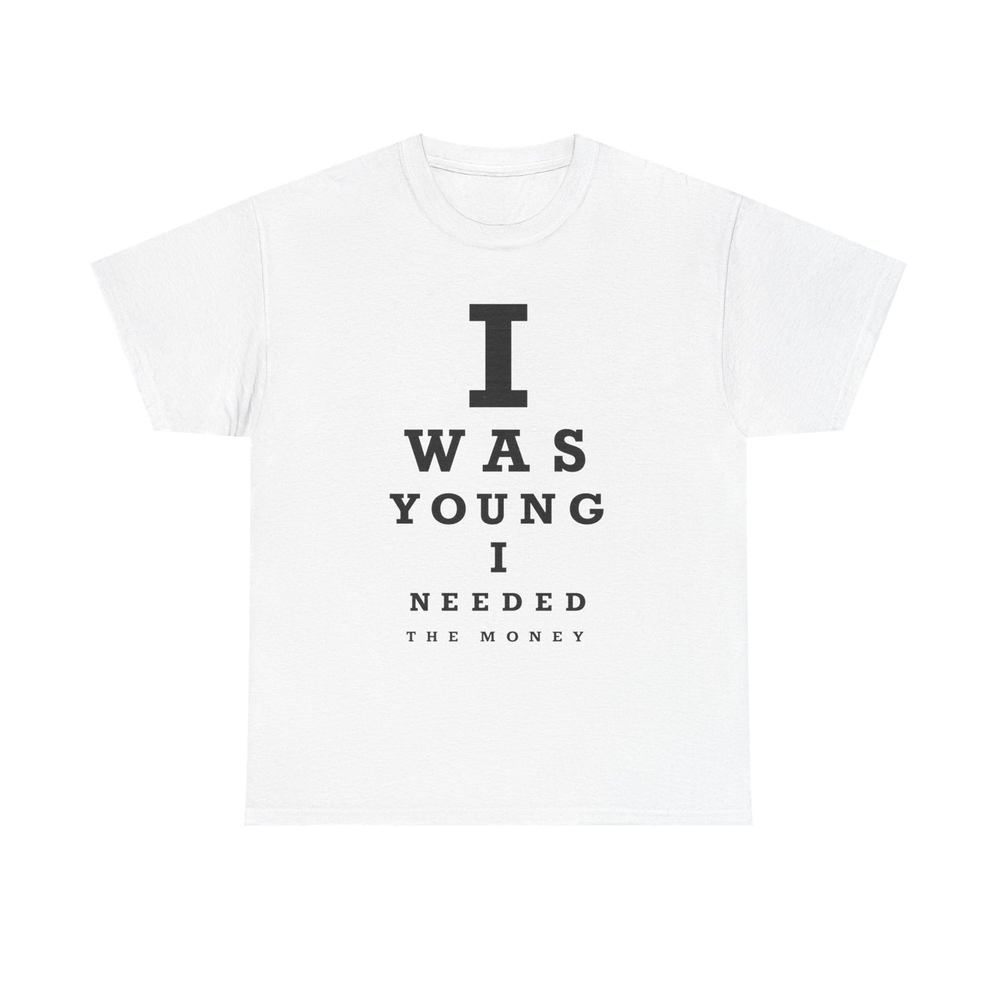 T-Shirt — 'I Was Young I Needed The Money' Eye Chart Humor Tee