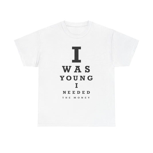 T-Shirt — 'I Was Young I Needed The Money' Eye Chart Humor Tee